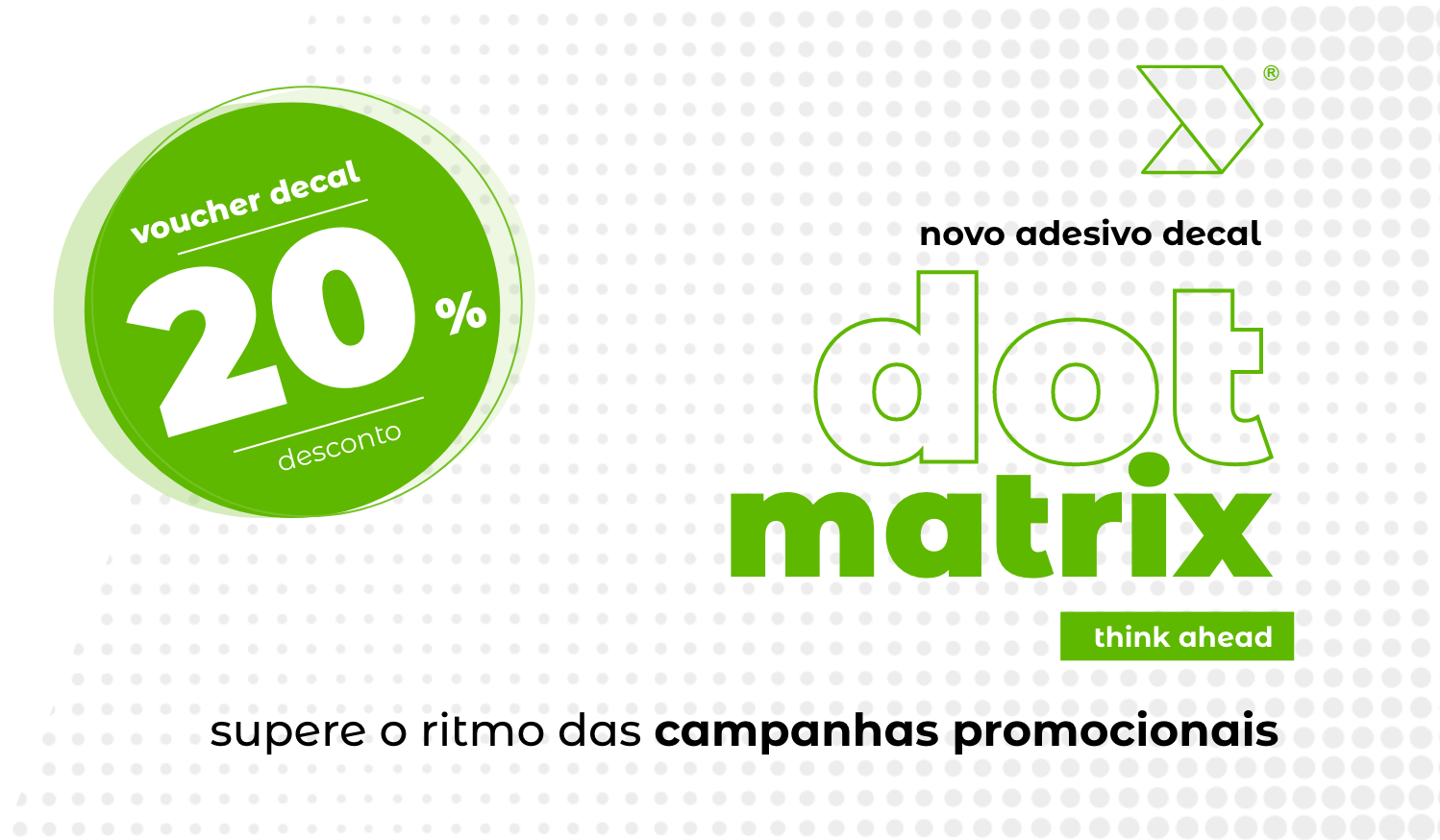 Oportunidades decal | Novo dot matrix para campanhas promocionais